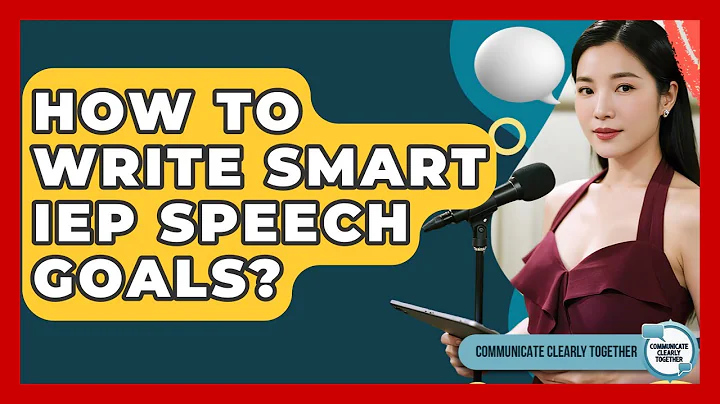 How To Write SMART IEP Speech Goals? - Communicate Clearly Together