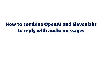 How to combine OpenAI ChatGPT and Elevenlabs to reply with audio message