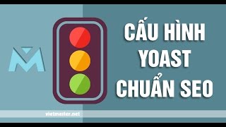 Cấu hình SEO Wordpress bằng plugin Yoast SEO phiên bản mới nhất Guide