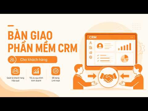 Bàn giao phần mềm CRM cho khách hàng doanh nghiệp