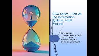 Part 2B - CISA Series IS Audit Process (Governance, Internal Audit, and Business Context)