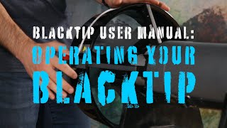BlackTip User Manual: Operating Your BlackTip
