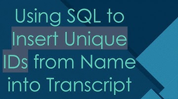 Using SQL to Insert Unique IDs from Name into Transcript