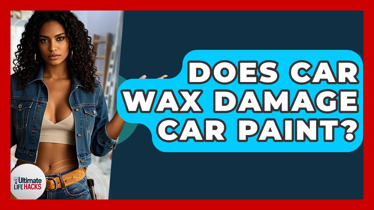 Does Car Wax Damage Car Paint? - Ultimate Life Hacks