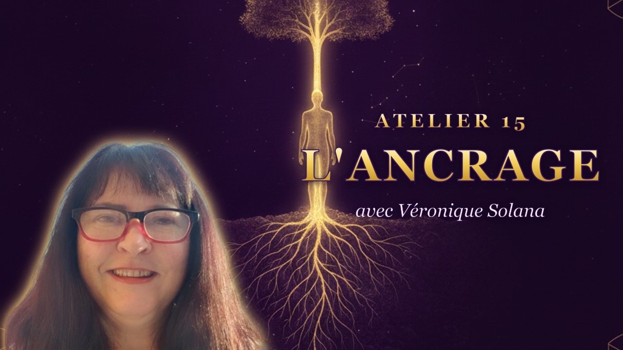 L'École des Mystères Sacrés — Atelier 15 : L'ANCRAGE avec Véronique Solana