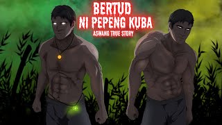BERTUD NI PEPENG KUBA | MUTYA NG KUDLOM (Aswang True Story)