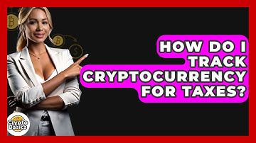 How Do I Track Cryptocurrency For Taxes? - CryptoBasics360.com