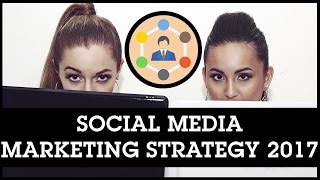 Social Media Marketing Strategy 2017: Your 7 Step Plan For This Year