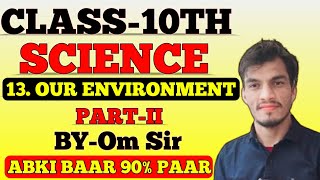 Class 10th Science |  Chapter 13 | Our Environment | by - Om sir | Part-2