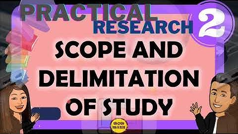 SCOPE AND DELIMITATION OF STUDY || PRACTICAL RESEARCH 2