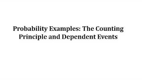 Probability: The Counting Principle and Dependent Events