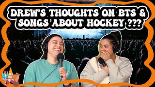 Drew's Thoughts on BTS & Songs About Hockey???
