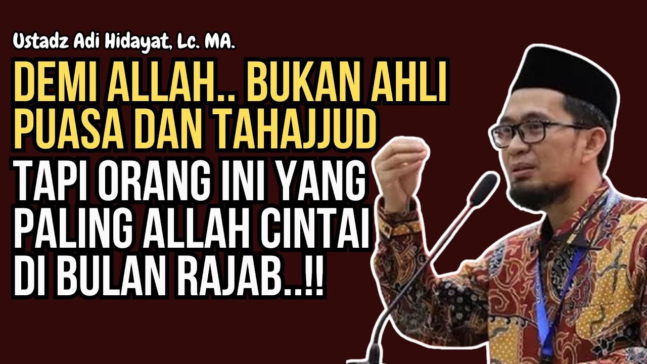 Bukan Ahli Puasa atau Tahajud, Inilah Orang yang Paling Dirahmati Allah | Ustadz Adi Hidayat