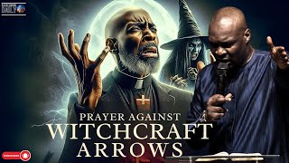 PROPHETIC , PRAYER AGAINST WITCHCRAFT ATTACK, HEXES, SPELLS AND CURSES APOSTLE JOSHUA SELMAN
