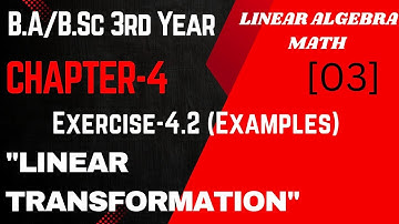 Exercise 4.2  Chapter 4 Linear Transformation || B.Sc 3rd Year Linear Algebra Math || Examples