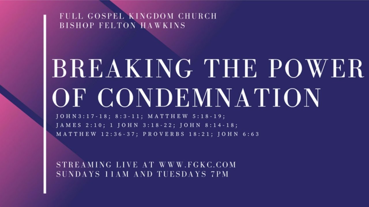 Full Gospel Kingdom Church The God Kind Breaking The Power Of Condemnation
