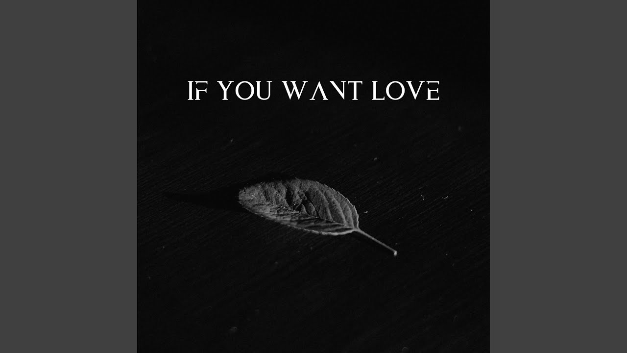 If You Want Love YouTube if-you-want-love-youtube