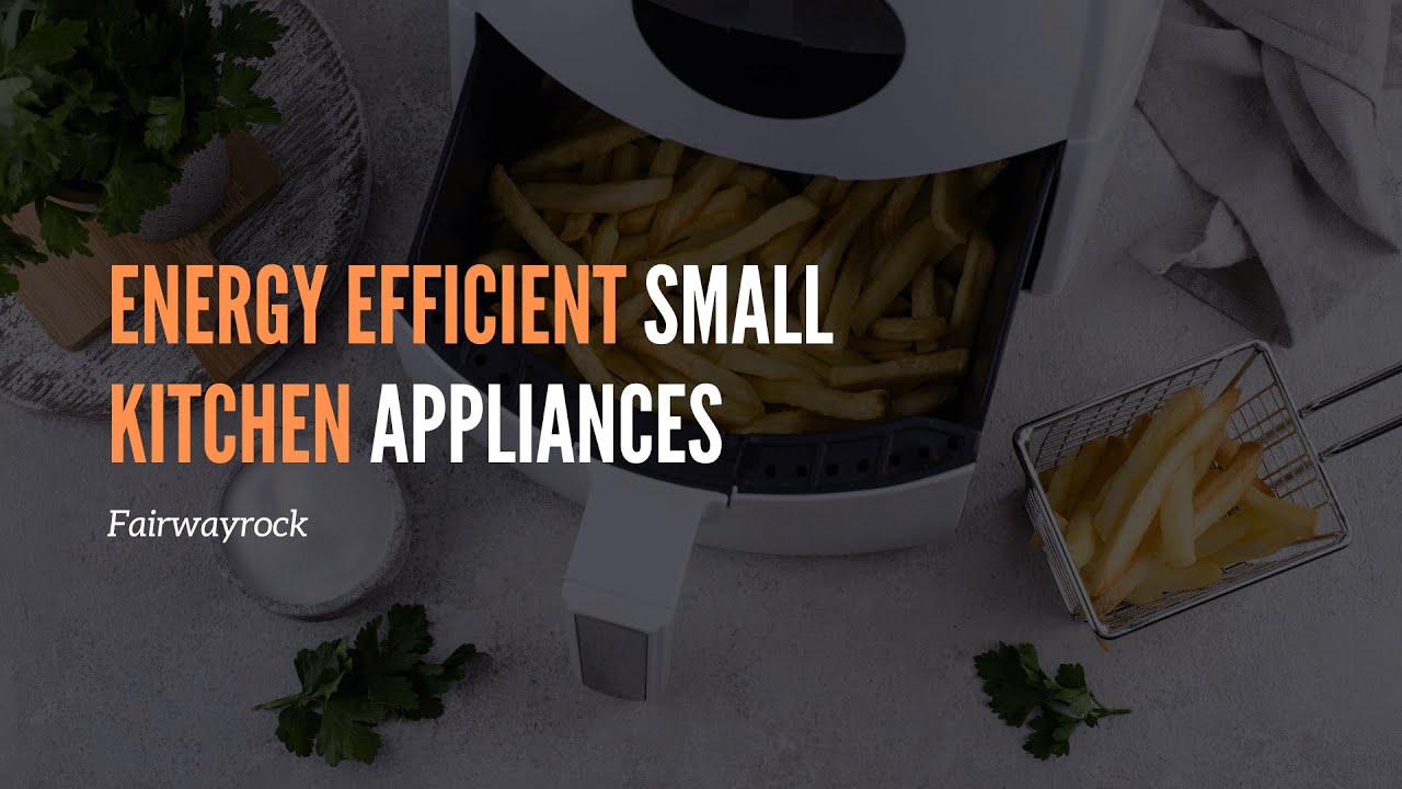 Best Energy Efficient Small Kitchen Appliances YouTube