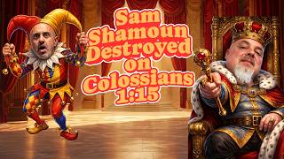 @SamShamounAnswers  Gets Schooled On Colossians 1:15