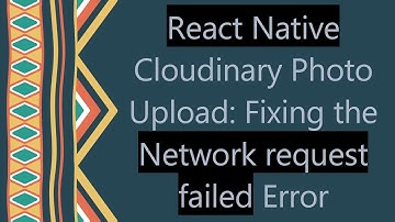 React Native Cloudinary Photo Upload: Fixing the Network request failed Error