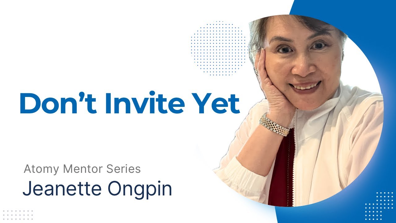 Don’t Invite Yet — 7 Things You MUST Do First (Atomy Mentor Series)