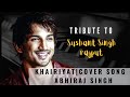 Tribute to sushant singh rajput  khairiyat  chhichhore  cover song by abhiraj singh