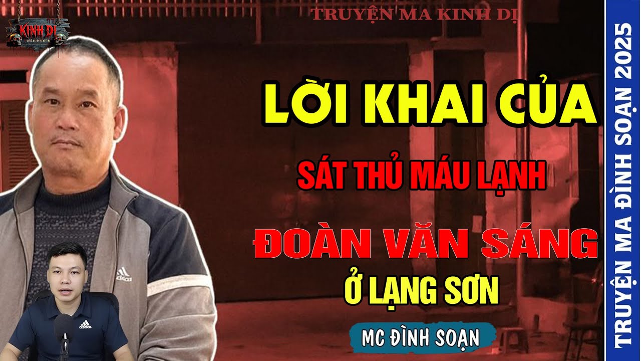 LỜI KHAI CỦA SÁT THỦ MÁU LẠNH ĐOÀN VĂN SÁNG Ở LẠNG SƠN  | TUYỂN TẬP TRUYỆN MA HAY NHẤT MC ĐÌNH SOẠN