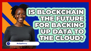 Is Blockchain The Future For Backing Up Data To The Cloud? - Be App Savvy
