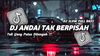 DJ ANDAI TAK BERPISAH • TALI YANG PUTUS DI TENGAH APA MUNGKIN || DJ SLOW FULL BASS TERBARU 2026 !!! 