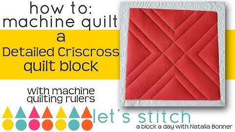 How-To Machine Quilt a Detailed Crisscross-With Natalia Bonner-Let
