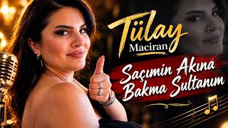 Tülay Maciran - Saçımın Akına Bakma Sultanım Yeni Türkü 2026