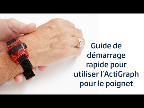 Guide de démarrage rapide pour utiliser l’ActiGraph pour le poignet