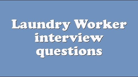Laundry Worker interview questions
