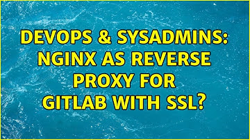 DevOps & SysAdmins: Nginx as reverse proxy for GitLab with SSL?