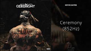 Kevin Gates - Ceremony (852Hz)