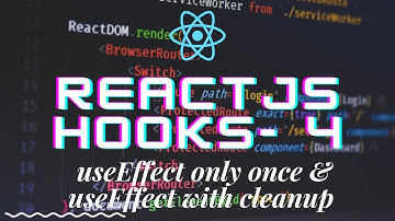 React hooks 4 - useEffect only once & useEffect with cleanup