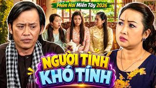NGƯỜI TÌNH KHÓ TÍNH | PHIM HAI LÚA 2026 | PHIM HÀI 2026 | PHIM VIỆT NAM | PHIM MIỀN TÂY