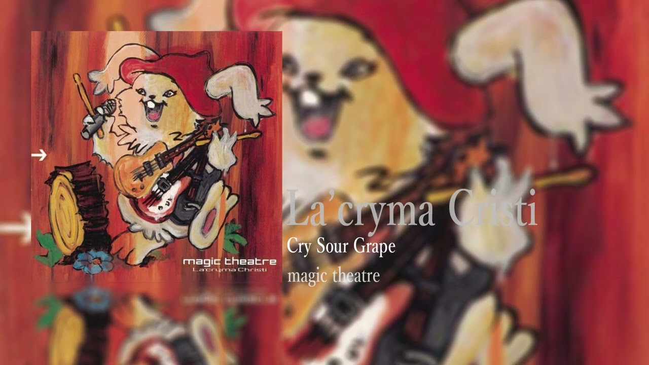 La'cryma cristi/Cry Sour Grape/magic theatre - YouTube