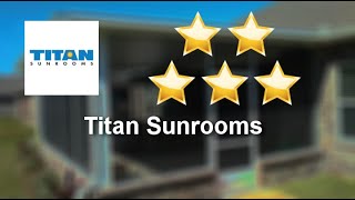 Titan Sunrooms FWB Superb 5 Star Review by Deb Babinski Titan Sunrooms FWB Superb 5 Star Review by Deb Babinski