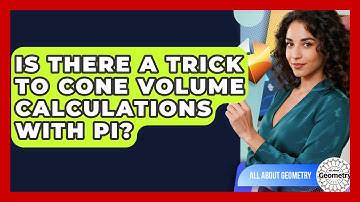 Is There A Trick To Cone Volume Calculations With Pi? - All About Geometry
