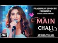 Main Chali (Lyrics Video) || Urvashi Kiran Sharma || New Hindi Song || Prabhakar Singh Pk