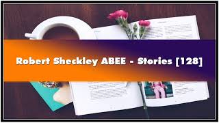 Robert Sheckley ABEE Stories [128] Audiobook