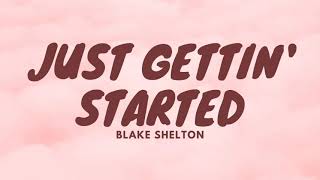 Blake Shelton - Just Gettin' Started (Lyrics)