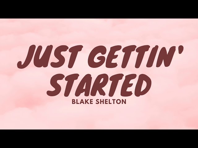 Blake Shelton - Just Gettin' Started (Lyrics) class=