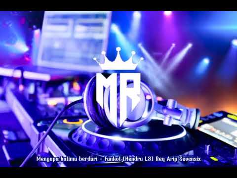 Mengapa hatimu berduri - Funkot [ Hendra L3 ] Req Arip Sevensix