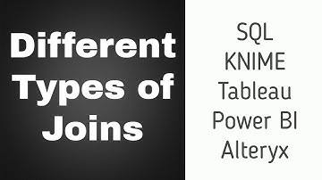 Join Types in SQL, KNIME, Power BI, Alteryx and Tableau | Different Types of Joins