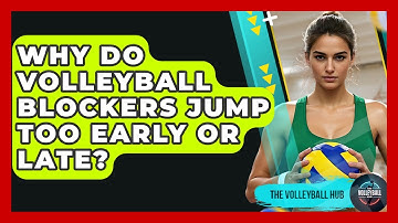 Why Do Volleyball Blockers Jump Too Early Or Late? - The Volleyball Hub