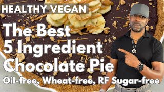 The Best 5 Ingredient Healthy Vegan Chocolate Pie Oilfree, Wheatfree, RefinedSugarFree