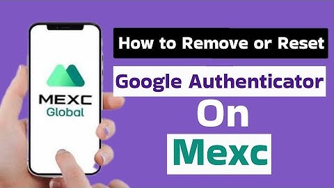 How to Remove or Reset Google Authenticator on MEXC Exchange | Reset Google Authenticator on MEXC