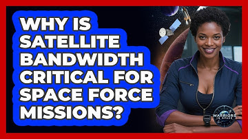 Why Is Satellite Bandwidth Critical For Space Force Missions?